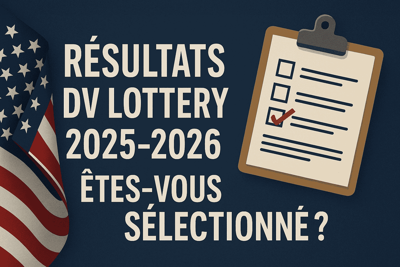 Résultats DV Lottery 2025-2026 : êtes-vous sélectionné ?