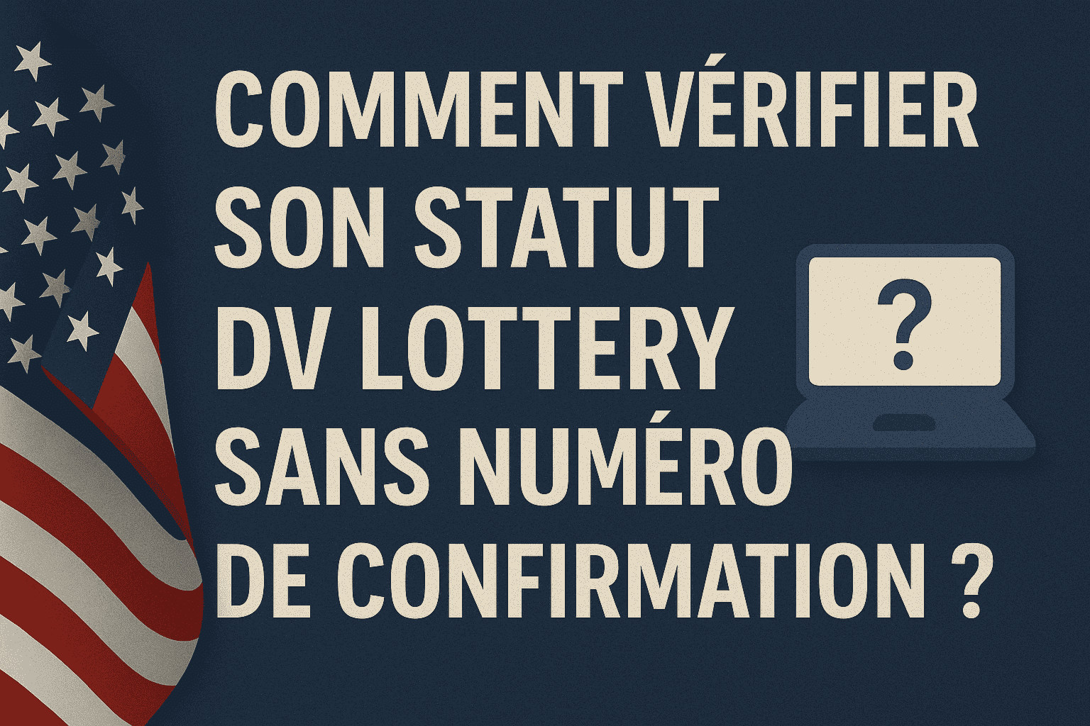 Comment vérifier son statut DV Lottery sans numéro de confirmation ?